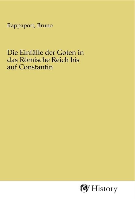 Produktbild: Die Einf&auml;lle der Goten in das R&ouml;mische Reich bis auf Constantin