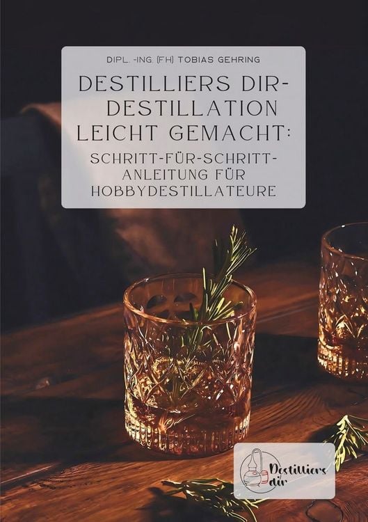 Produktbild: Destilliers dir &ndash; Destillation leicht gemacht: Schritt-f&uuml;r-Schritt-Anleitung f&uuml;r Hobbydestillateure
