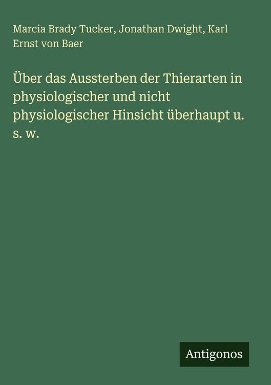 Produktbild: &Uuml;ber das Aussterben der Thierarten in physiologischer und nicht physiologischer Hinsicht &uuml;berhaupt u. s. w.