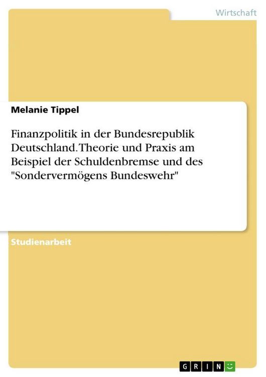 Produktbild: Finanzpolitik in der Bundesrepublik Deutschland. Theorie und Praxis am Beispiel der Schuldenbremse und des "Sonderverm&ouml;gens Bundeswehr"
