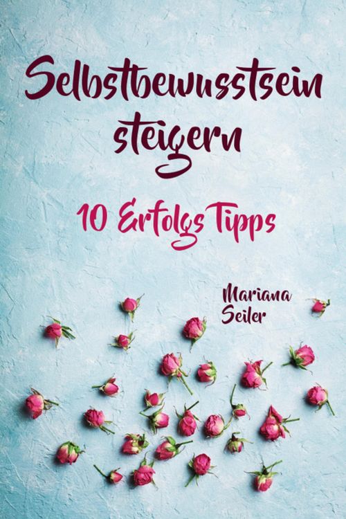 Produktbild: Selbstbewusstsein steigern: 10 TIPPS F&Uuml;R EIN UNERSCH&Uuml;TTERLICHES SELBSTBEWUSSTSEIN! Wie Sie in 15 Tagen enorm Ihr Selbstbewusstsein steigern und Ihr Se