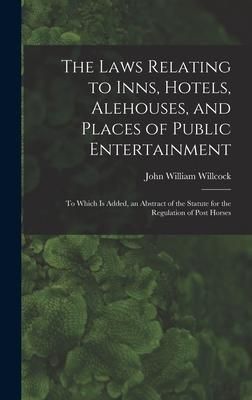 Produktbild: The Laws Relating to Inns, Hotels, Alehouses, and Places of Public Entertainment: To Which Is Added, an Abstract of the Statute for the Regulation of