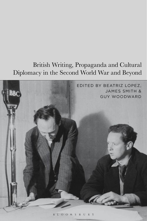 Produktbild: British Writing, Propaganda and Cultural Diplomacy in the Second World War and Beyond