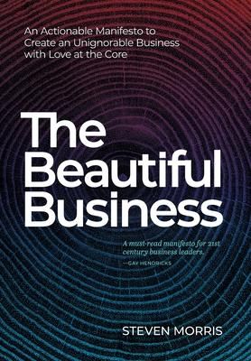 Produktbild: The Beautiful Business: An Actionable Manifesto to Create an Unignorable Business with Love at the Core