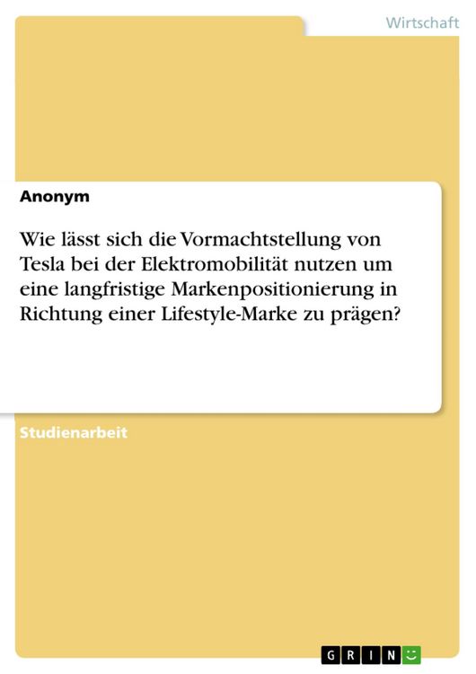 Produktbild: Wie l&auml;sst sich die Vormachtstellung von Tesla bei der Elektromobilit&auml;t nutzen um eine langfristige Markenpositionierung in Richtung einer Lifestyle-Ma