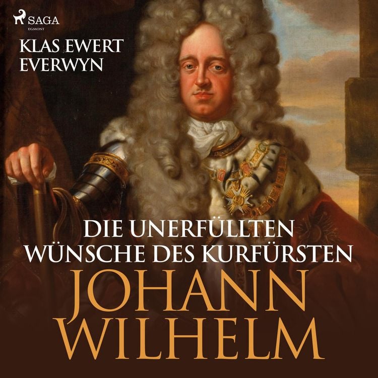 Produktbild: Die unerf&uuml;llten W&uuml;nsche des Kurf&uuml;rsten Johann Wilhelm (Ungek&uuml;rzt)