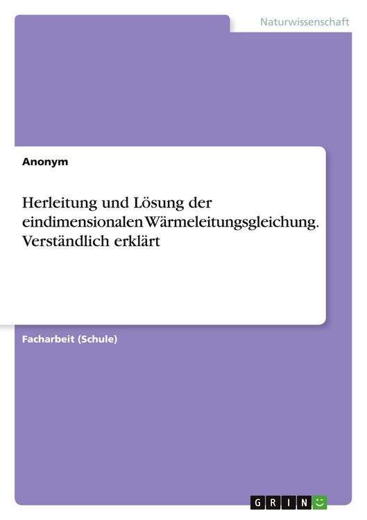 Produktbild: Herleitung und L&ouml;sung der eindimensionalen W&auml;rmeleitungsgleichung. Verst&auml;ndlich erkl&auml;rt