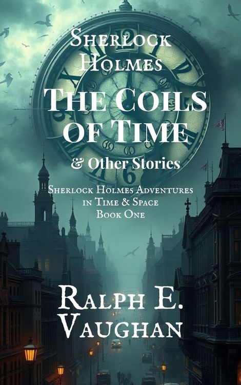 Produktbild: Sherlock Holmes: The Coils of Time & Other Stories (Sherlock Holmes Adventures in Time & Space, #1)