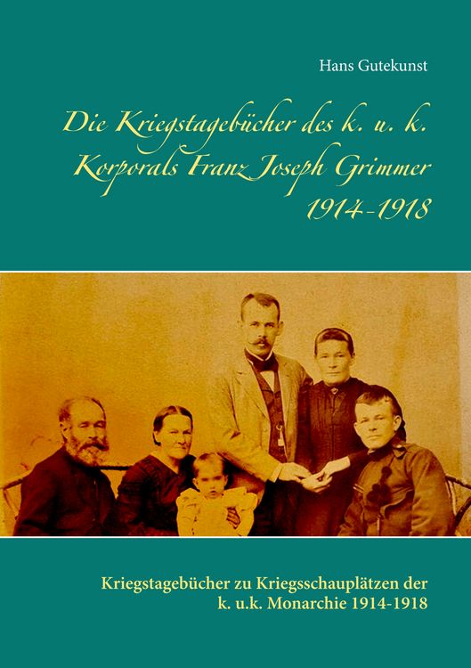 Produktbild: Die Kriegstageb&uuml;cher des k. u. k. Korporals Franz Joseph Grimmer 1914-1918