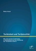 Produktbild: Tarifeinheit und Tarifpluralit&auml;t: Wie wird sich die Tarifstruktur in Deutschland nach der Aufhebung der Tarifeinheit &auml;ndern?