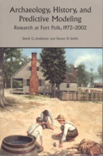 Produktbild: Archaeology, History, and Predictive Modeling: Research at Fort Polk, 1972-2002