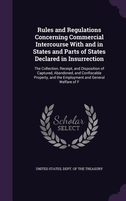 Produktbild: Rules and Regulations Concerning Commercial Intercourse With and in States and Parts of States Declared in Insurrection