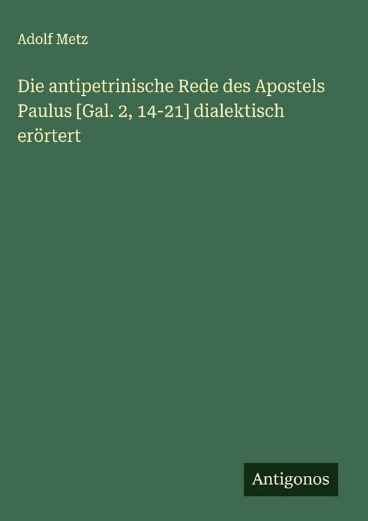 Produktbild: Die antipetrinische Rede des Apostels Paulus [Gal. 2, 14-21] dialektisch er&ouml;rtert