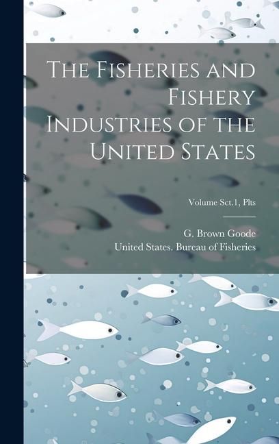 Produktbild: The Fisheries and Fishery Industries of the United States; Volume Sct.1, Plts