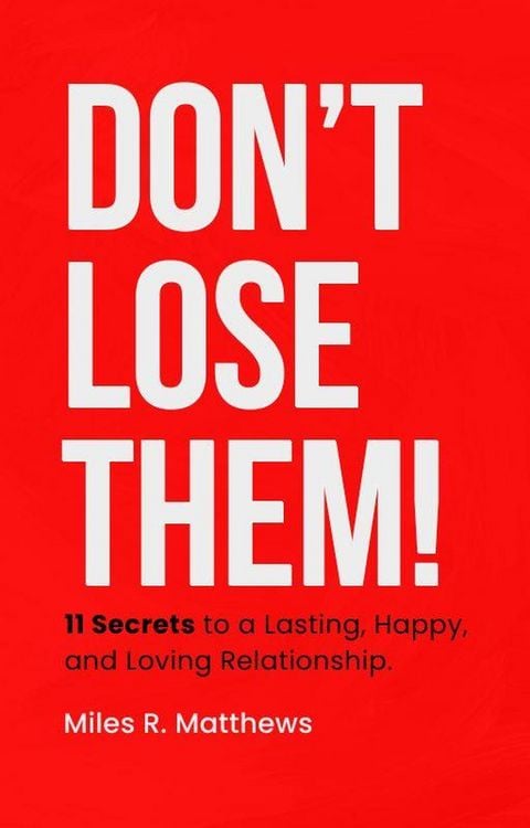 Produktbild: Don't Lose Them! 11 Secrets to a Lasting, Happy, and Loving Relationship