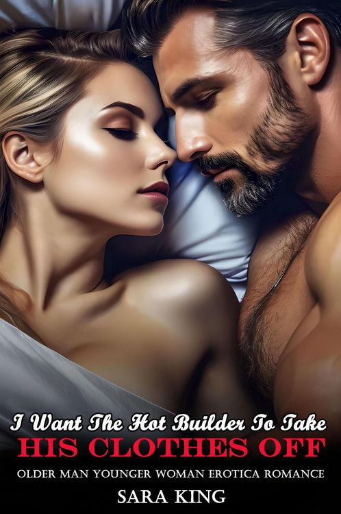 Produktbild: I Want The Hot Builder To Take His Clothes Off: Older Man Younger Woman Erotica Romance (Her Forbidden Age Gap Romance, #6)
