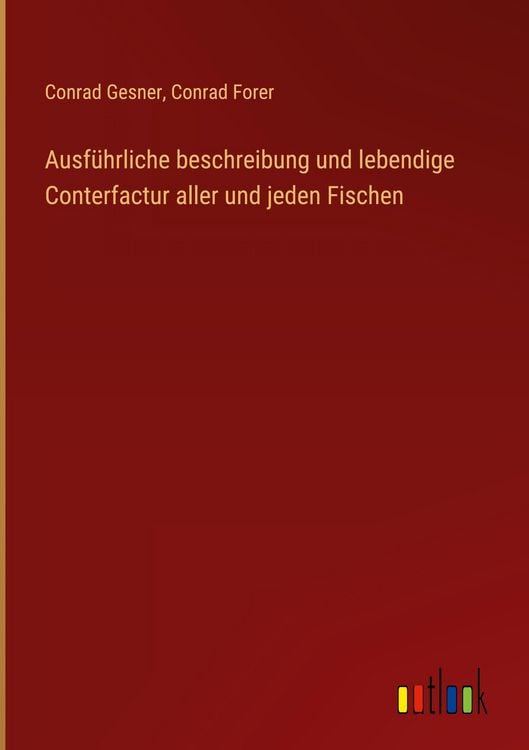 Produktbild: Ausf&uuml;hrliche beschreibung und lebendige Conterfactur aller und jeden Fischen