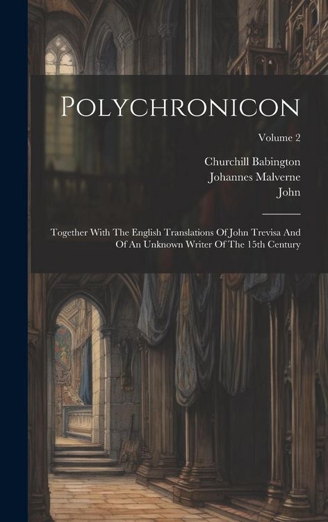 Produktbild: Polychronicon: Together With The English Translations Of John Trevisa And Of An Unknown Writer Of The 15th Century; Volume 2