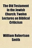 Produktbild: The Old Testament in the Jewish Church; Twelve Lectures on Biblical Criticism