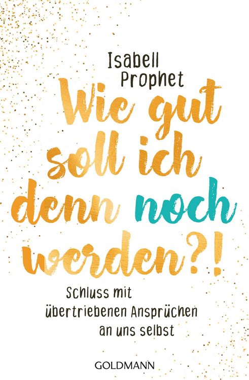 Produktbild: Wie gut soll ich denn noch werden?!