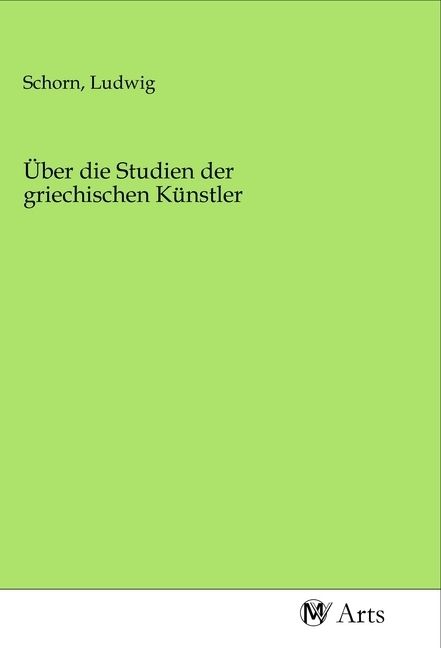 Produktbild: &Uuml;ber die Studien der griechischen K&uuml;nstler