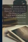 Produktbild: A Study of the Principles Involved in Dealing With Juvenile Delinquency and Their Application in the City of Edmonton