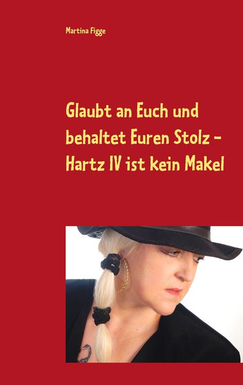 Produktbild: Glaubt an Euch und behaltet Euren Stolz - Hartz IV ist kein Makel