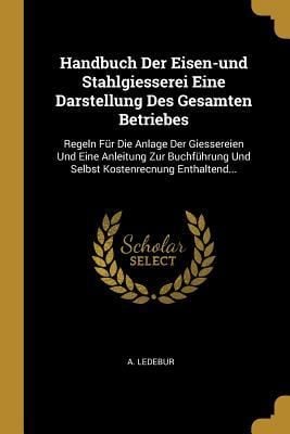 Produktbild: Handbuch Der Eisen-und Stahlgiesserei Eine Darstellung Des Gesamten Betriebes