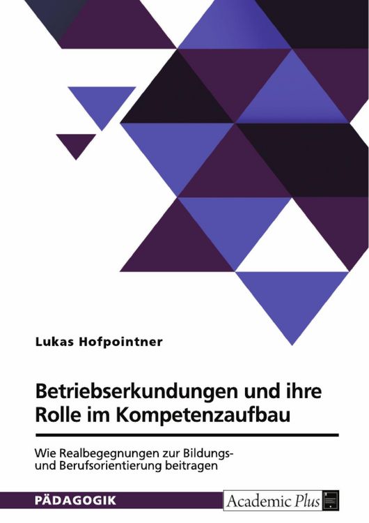 Produktbild: Betriebserkundungen und ihre Rolle im Kompetenzaufbau. Wie Realbegegnungen zur Bildungs- und Berufsorientierung beitragen