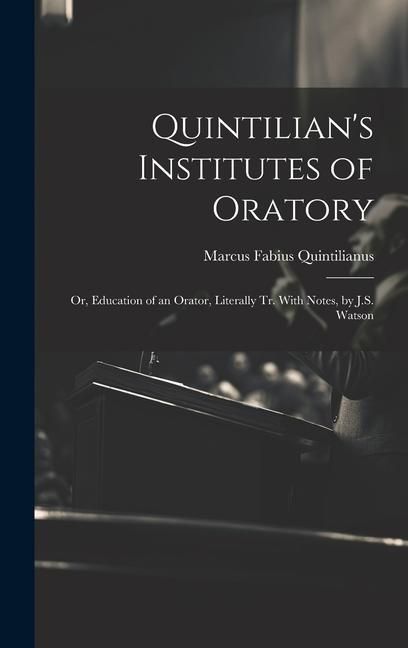 Produktbild: Quintilian's Institutes of Oratory: Or, Education of an Orator, Literally Tr. With Notes, by J.S. Watson