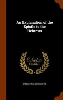 Produktbild: An Explanation of the Epistle to the Hebrews