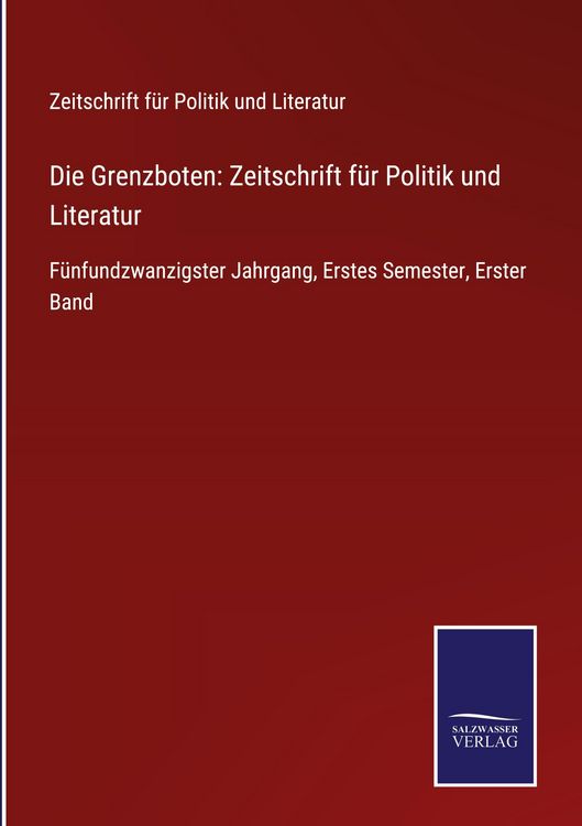 Produktbild: Die Grenzboten: Zeitschrift f&uuml;r Politik und Literatur