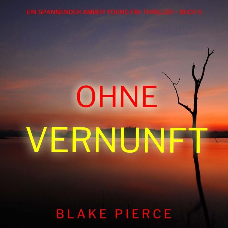 Produktbild: Ohne Vernunft (Ein spannender Amber Young FBI-Thriller &ndash; Buch 5)