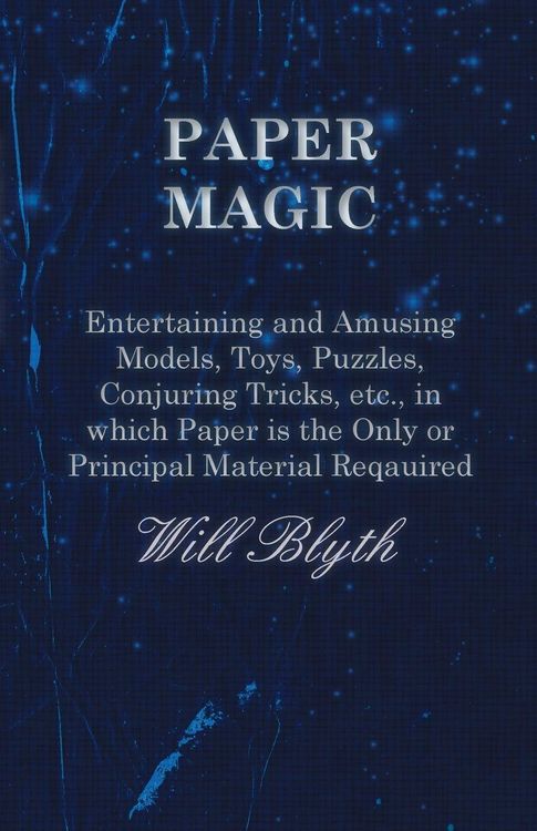 Produktbild: Paper magic - Entertaining and Amusing Models, Toys, Puzzles, Conjuring Tricks, etc., in which Paper is the Only or Principal Material Required