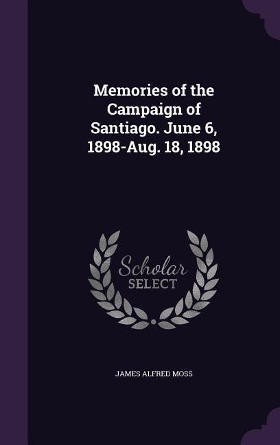 Produktbild: Memories of the Campaign of Santiago. June 6, 1898-Aug. 18, 1898