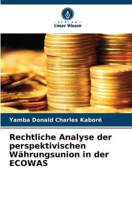 Produktbild: Rechtliche Analyse der perspektivischen W&auml;hrungsunion in der ECOWAS