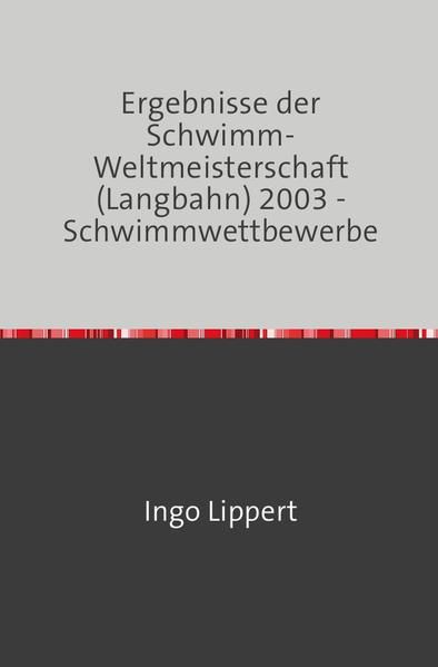 Produktbild: Sportstatistik / Ergebnisse der Schwimm-Weltmeisterschaft (Langbahn) 2003 - Schwimmwettbewerbe