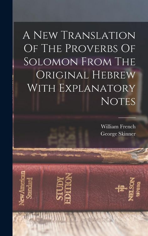 Produktbild: A New Translation Of The Proverbs Of Solomon From The Original Hebrew With Explanatory Notes