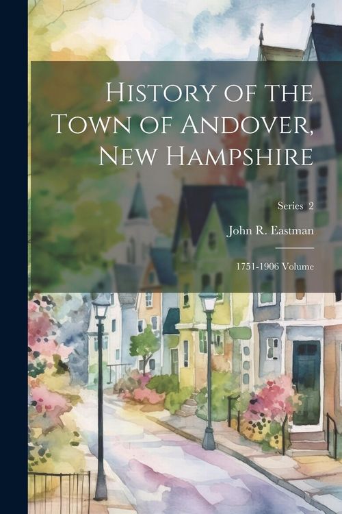 Produktbild: History of the Town of Andover, New Hampshire: 1751-1906 Volume; Series 2