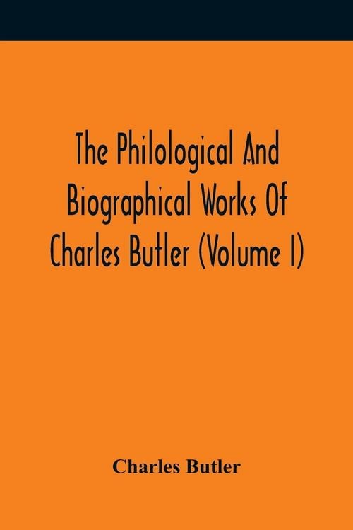 Produktbild: The Philological And Biographical Works Of Charles Butler (Volume I)