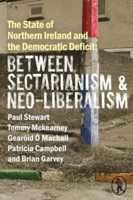 Produktbild: The State of Northern Ireland and the Democratic Deficit: Between Sectarianism and Neo-Liberalism