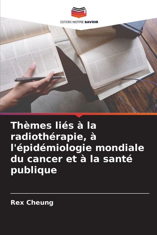 Produktbild: Th&egrave;mes li&eacute;s &agrave; la radioth&eacute;rapie, &agrave; l'&eacute;pid&eacute;miologie mondiale du cancer et &agrave; la sant&eacute; publique