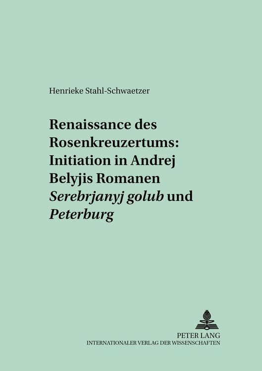 Produktbild: Renaissance des Rosenkreuzertums: Initiation in Andrej Belyjs Romanen &laquo;Serebrjanyj golub&rsquo;&raquo; und &laquo;Peterburg&raquo;
