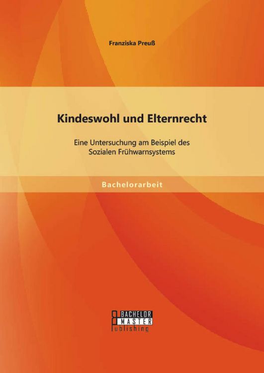 Produktbild: Kindeswohl und Elternrecht: Eine Untersuchung am Beispiel des Sozialen Fr&uuml;hwarnsystems