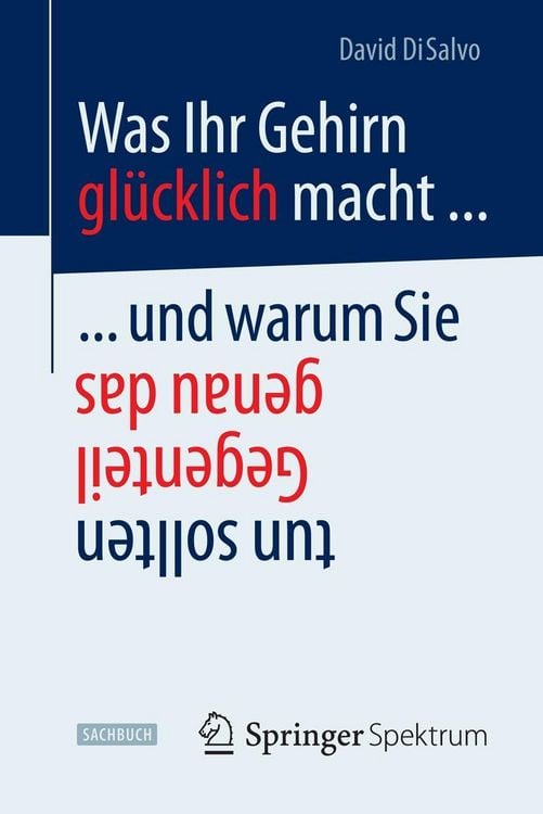 Produktbild: Was Ihr Gehirn gl&uuml;cklich macht ... und warum Sie genau das Gegenteil tun sollten