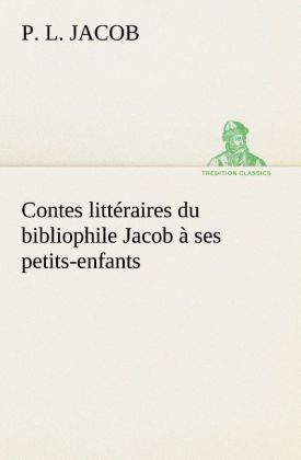 Produktbild: Contes litt&eacute;raires du bibliophile Jacob &agrave; ses petits-enfants