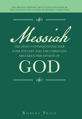 Produktbild: Messiah the Most Consequential War Ever Fought and the Christian Mistaken Perception of God