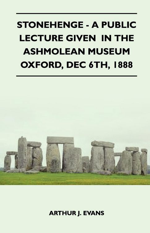 Produktbild: Stonehenge - A Public Lecture Given In The Ashmolean Museum Oxford, Dec 6th, 1888