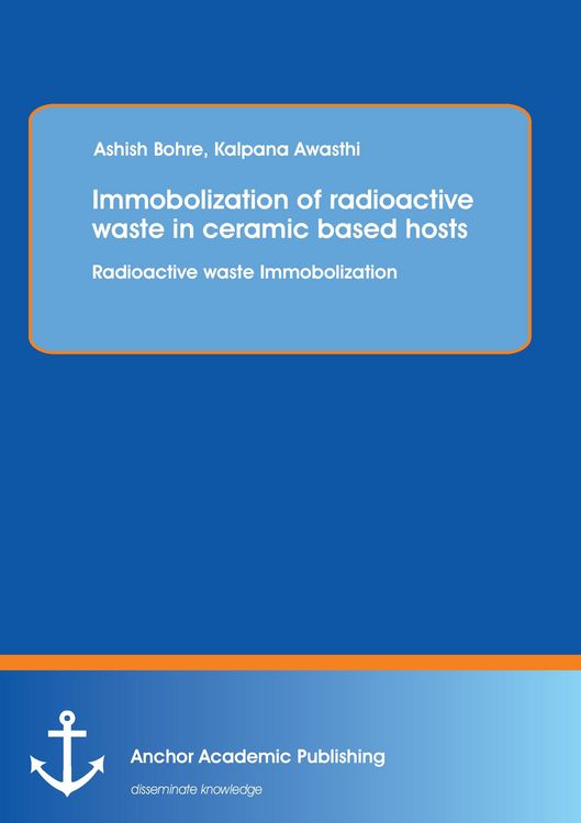 Produktbild: Immobolization of radioactive waste in ceramic based hosts : Radioactive waste Immobolization