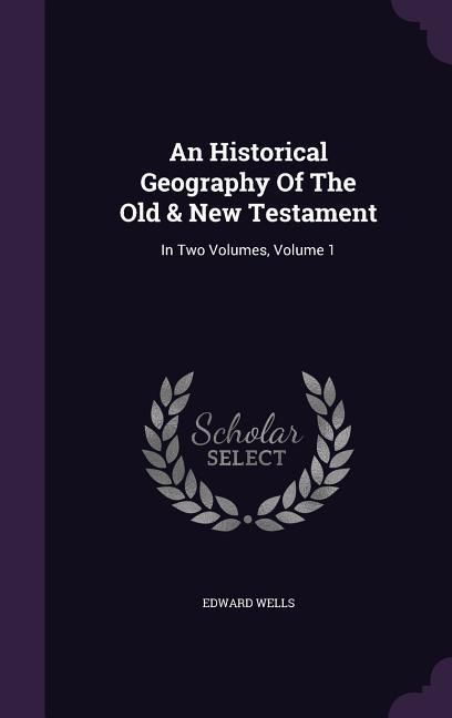 Produktbild: An Historical Geography Of The Old & New Testament: In Two Volumes, Volume 1